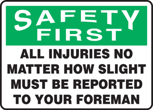 OSHA Safety First Safety Sign: All Injuries No Matter How Slight Must Be Reported To Your Foreman 7" x 10" Adhesive Vinyl 1/Each - MGNF400VS