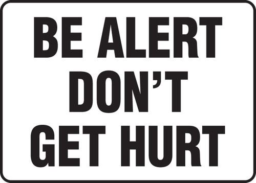 Safety Sign: Be Alert - Don't Get Hurt (Black/White) 10" x 14" Adhesive Vinyl 1/Each - MGNF503VS