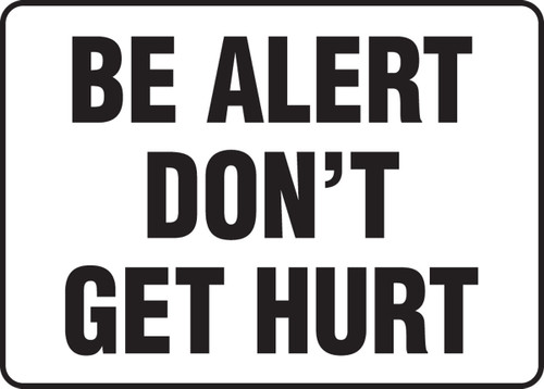 Safety Sign: Be Alert - Don't Get Hurt (Black/White) 10" x 14" Accu-Shield 1/Each - MGNF503XP