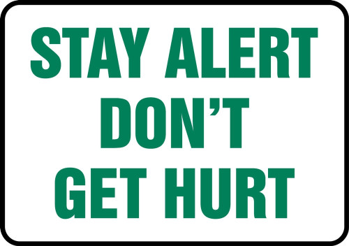 Safety Sign: Stay Alert Don't Get Hurt 10" x 14" Dura-Plastic 1/Each - MGNF509XT