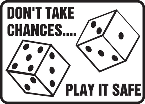 Safety Sign: Don't Take Chances - Play It Safe 10" x 14" Plastic 1/Each - MGNF520VP