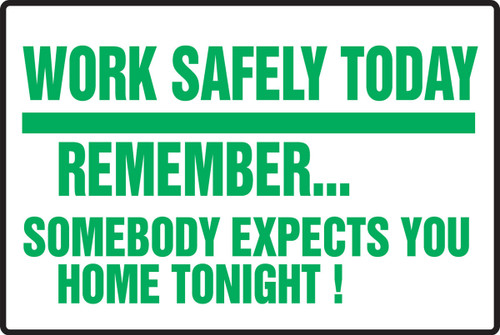 Safety Sign: Work Safely Today - Remember... Somebody Expects You Home Tonight! 12" x 18" Dura-Fiberglass 1/Each - MGNF536XF