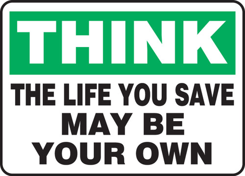 Safety Sign: Think - The Life You Save May Be Your Own 10" x 14" Aluminum 1/Each - MGNF919VA