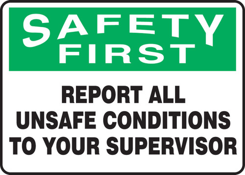 OSHA Safety First Safety Sign:Report All Unsafe Conditions To Your Supervisor 7" x 10" Aluminum 1/Each - MGNF943VA