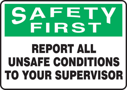 OSHA Safety First Safety Sign:Report All Unsafe Conditions To Your Supervisor 7" x 10" Plastic 1/Each - MGNF943VP