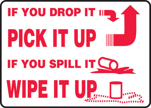 Safety Sign: If You Drop It Pick It Up - If You Spill It Wipe It Up 10" x 14" Adhesive Dura-Vinyl 1/Each - MHSK549XV