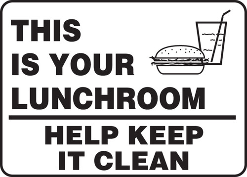 Safety Sign: This Is Your Lunchroom - Help Keep It Clean 10" x 14" Dura-Fiberglass 1/Each - MHSK593XF