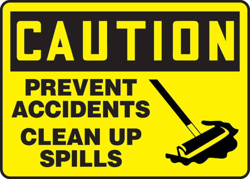 OSHA Caution Safety Sign: Prevent Accidents - Clean Up Spills 10" x 14" Aluminum 1/Each - MHSK609VA