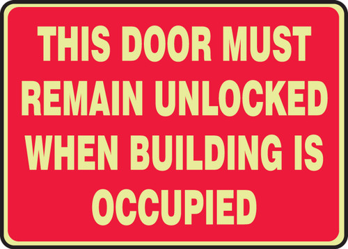 Glow-In-The-Dark Safety Sign: This Door Must Remain Unlocked When Building Is Occupied (Red Background) 10" x 14" Lumi-Glow Plastic 1/Each - MLEX589GP
