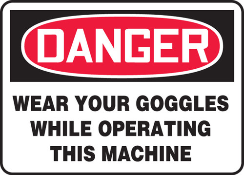 OSHA Danger Safety Sign: Wear Your Goggles While Operating This Machine 10" x 14" Dura-Fiberglass 1/Each - MPPA020XF