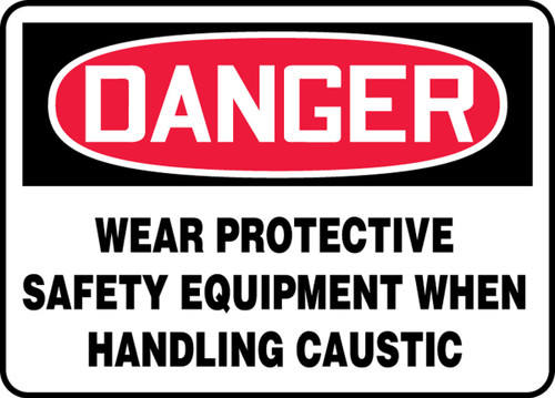 OSHA Danger Safety Sign: Wear Protective Safety Equipment When Handling Caustic 10" x 14" Aluminum 1/Each - MPPA033VA