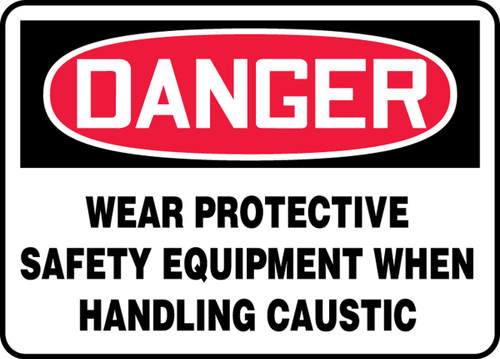 OSHA Danger Safety Sign: Wear Protective Safety Equipment When Handling Caustic 10" x 14" Plastic 1/Each - MPPA033VP