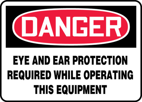 OSHA Danger Safety Sign: Eye And Ear Protection Required While Operating This Equipment 10" x 14" Plastic 1/Each - MPPA037VP