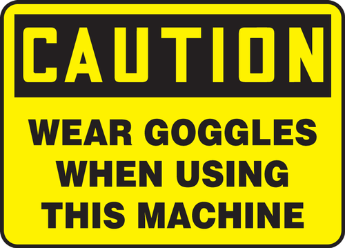 OSHA Caution Safety Sign: Wear Goggles When Using This Machine 10" x 14" Aluma-Lite 1/Each - MPPA629XL