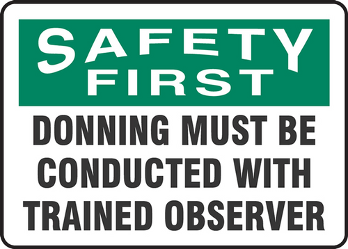 OSHA Safety First Safety Sign:Donning Must Be Conducted With Trained Observer 10" x 14" Aluminum 1/Each - MPPA913VA
