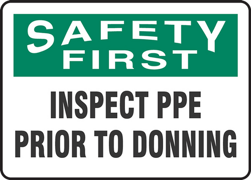 OSHA Safety First Safety Sign: Inspect PPE Prior To Donning 10" x 14" Dura-Plastic 1/Each - MPPA917XT