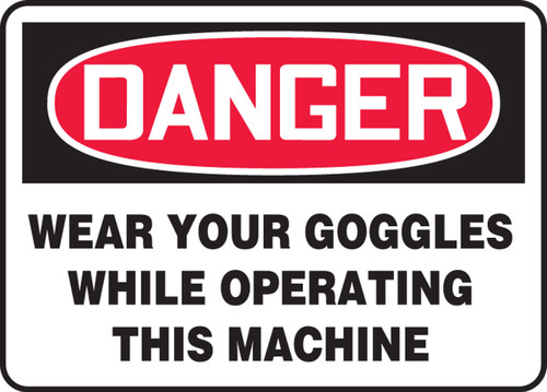 OSHA Danger Safety Sign: Wear Your Goggles While Operating This Machine 7" x 10" Adhesive Dura-Vinyl 1/Each - MPPE001XV