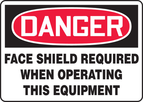 OSHA Danger Safety Sign: Face Shield Required When Operating This Equipment 10" x 14" Adhesive Vinyl 1/Each - MPPE017VS