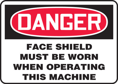 OSHA Danger Safety Sign: Face Shield Must Be Worn When Operating This Machine 7" x 10" Adhesive Vinyl - MPPE077VS