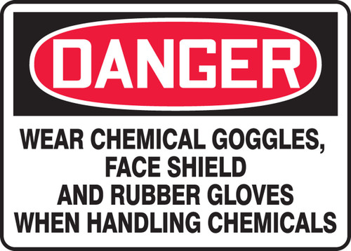OSHA Danger Safety Sign: Wear Chemical Goggles Face Shield And Rubber Glove When Handling Chemicals 10" x 14" Aluminum 1/Each - MPPE105VA