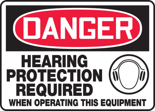 OSHA Danger Safety Sign: Hearing Protection Required When Operating This Equipment 10" x 14" Plastic 1/Each - MPPE107VP