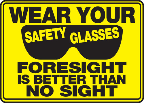 Safety Sign: Wear Your Safety Glasses - Foresight Is Better Than No Sight 10" x 14" Aluminum 1/Each - MPPE534VA