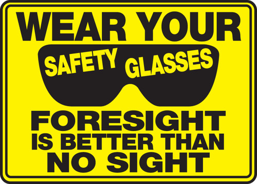 Safety Sign: Wear Your Safety Glasses - Foresight Is Better Than No Sight 10" x 14" Adhesive Dura-Vinyl 1/Each - MPPE534XV