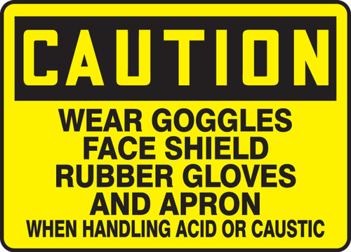 OSHA Caution Safety Sign: Wear Goggles Face Shield Rubber Gloves And Apron When Handling Acid Or Caustic 10" x 14" Aluma-Lite 1/Each - MPPE604XL