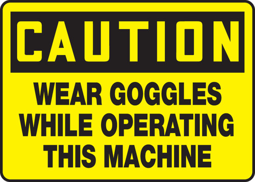 OSHA Caution Safety Sign: Wear Goggles While Operating This Machine 10" x 14" Adhesive Vinyl 1/Each - MPPE640VS