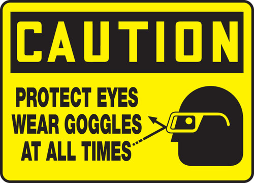 OSHA Caution Safety Sign: Protect Eyes - Wear Goggles At All Times 10" x 14" Dura-Fiberglass 1/Each - MPPE658XF