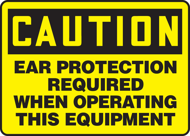 OSHA Caution Safety Sign: Ear Protection Required When Operating This Equipment 10" x 14" Dura-Plastic 1/Each - MPPE711XT