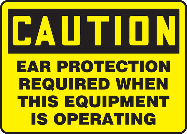 OSHA Caution Safety Sign: Ear Protection Required When This Equipment Is Operating 7" x 10" Plastic 1/Each - MPPE778VP