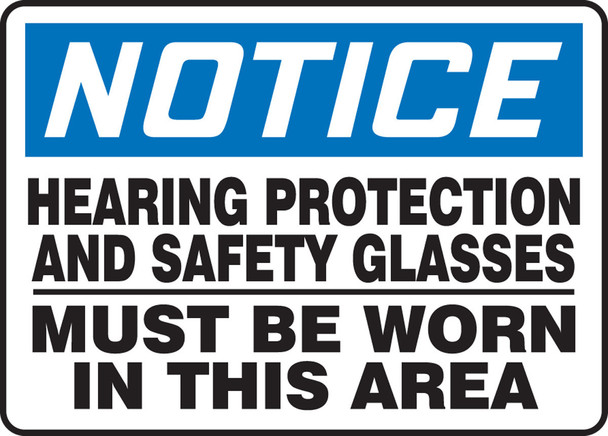 OSHA Notice Safety Sign: Hearing Protection And Safety Glasses Must Be Worn In This Area 10" x 14" Aluminum 1/Each - MPPE804VA