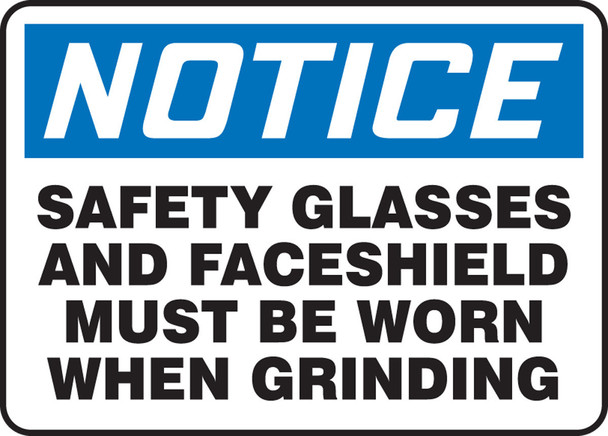 OSHA Notice Safety Sign: Safety Glasses And Face Shield Must Be Worn When Grinding 10" x 14" Adhesive Dura-Vinyl 1/Each - MPPE884XV
