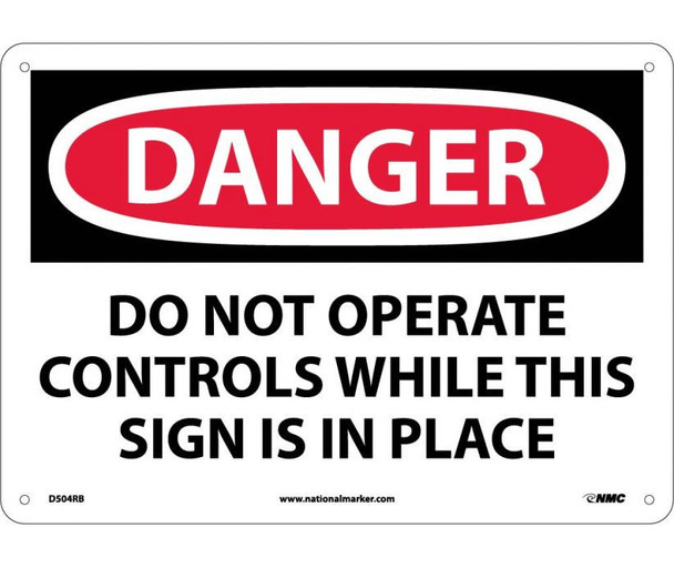 Danger Do Not Operate Controls While This Sign Is In Place 10X14 Rigid Plastic
