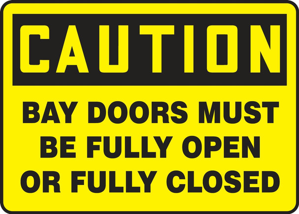 OSHA Caution Safety Sign: Bay Doors Must Be Fully Open Or Fully Closed 10" x 14" Aluminum 1/Each - MEQT603VA