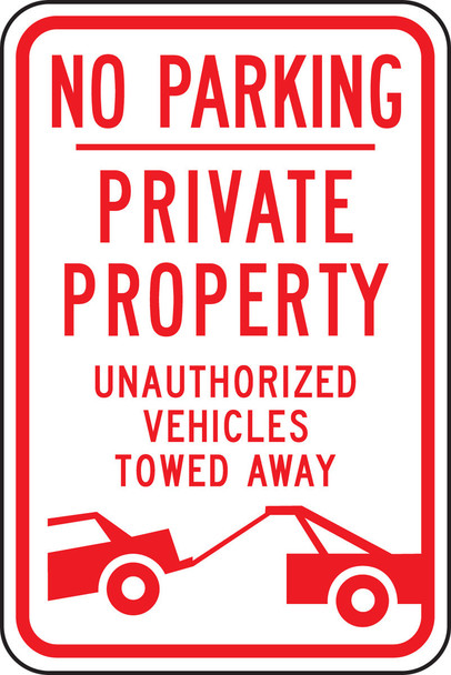 No Parking Traffic Sign: Private Property - Unauthorized Vehicles Towed Away 18" x 12" Engineer Grade Reflective Aluminum (.080) / - FRP151RA
