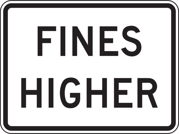 Speed Limit Sign: Fines Higher 18" x 24" High Intensity Prismatic 1/Each - FRR611HP