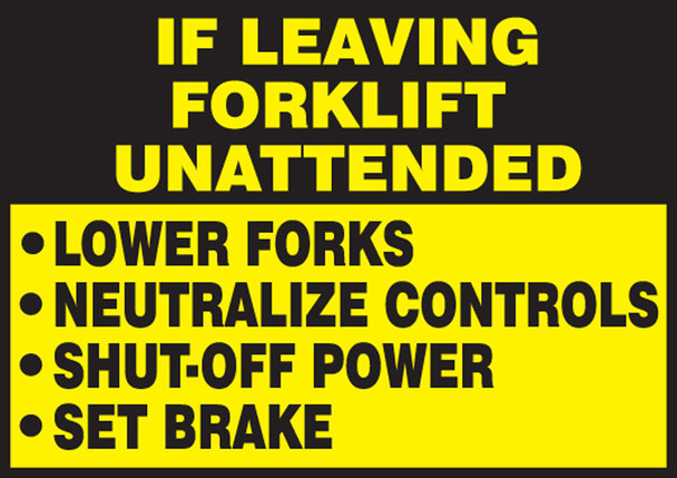 If Leaving Forklift Unattended Safety Label: Lower Forks - Neutralize Controls - Shut-Off Power - Set Brake 3 1/2" x 5" Adhesive Dura Vinyl 1/Each - LVHR514XVE