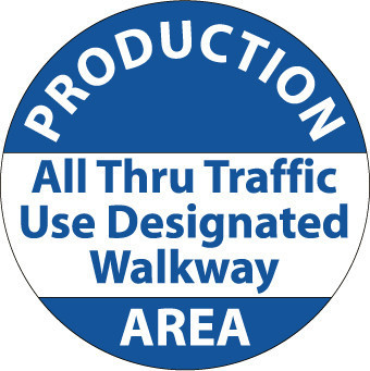 FLOOR SIGN, WALK ON, PRODUCTION AREA ALL THROUGH TRAFFIC USE DESIGNATED WALKWAY, 17 DIA, PS VINYL