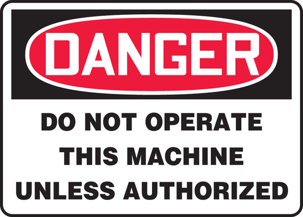 OSHA Danger Safety Sign - Do Not Operate This Machine Unless Authorized 10" x 14" Dura-Plastic 1/Each - MEQM011XT