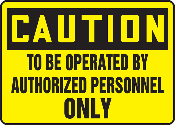 OSHA Caution Safety Sign - To Be Operated By Authorized Personnel Only 10" x 14" Plastic 1/Each - MEQM626VP