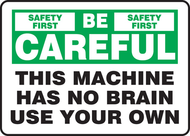 Safety Sign: Safety First - Be Careful - This Machine Has No Brain - Use Your Own 7" x 10" Accu-Shield 1/Each - MEQM910XP