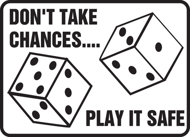 Safety Sign: Don't Take Chances - Play It Safe 10" x 14" Adhesive Dura-Vinyl 1/Each - MGNF520XV