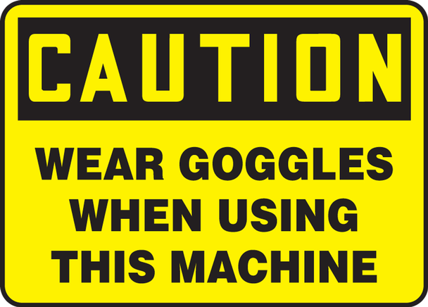 OSHA Caution Safety Sign: Wear Goggles When Using This Machine 10" x 14" Adhesive Dura-Vinyl 1/Each - MPPA629XV