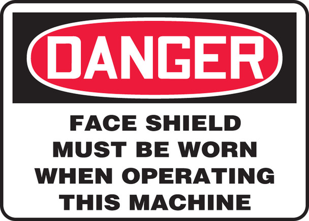 OSHA Danger Safety Sign: Face Shield Must Be Worn When Operating This Machine 7" x 10" Dura-Plastic 1/Each - MPPE077XT