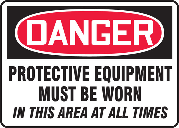 OHSA Danger Safety Sign: Protective Equipment Must Be Worn In This Area At All Times 10" x 14" Dura-Plastic 1/Each - MPPE127XT