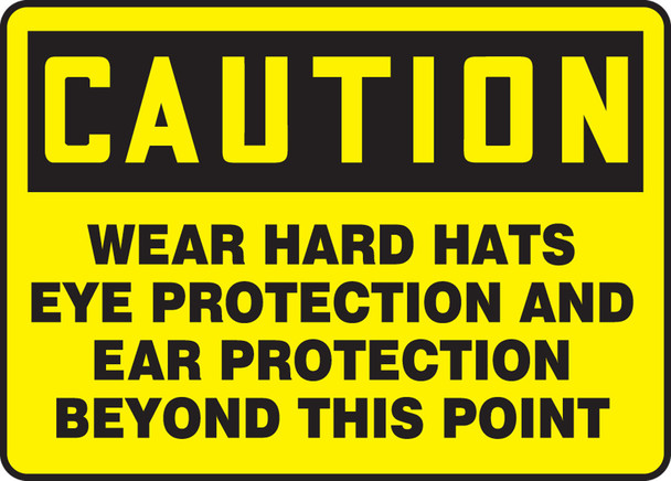 OSHA Caution Safety Sign: Wear Hard Hats Eye Protection And Ear Protection Beyond This Point 10" x 14" Adhesive Dura-Vinyl 1/Each - MPPE421XV