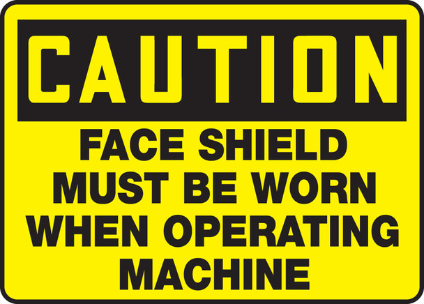 OSHA Caution Safety Sign: Face Shield Must Be Worn When Operating This Machine 10" x 14" Plastic 1/Each - MPPE620VP