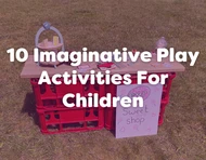 10 Imaginative Play Activities Your Children Will Love